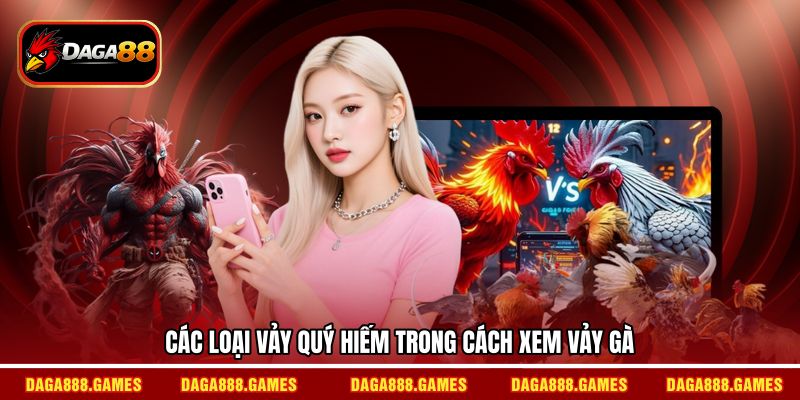 Các loại vảy quý hiếm trong cách xem vảy gà