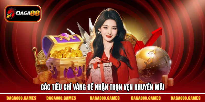 Các tiêu chí vàng để nhận trọn vẹn khuyến mãi