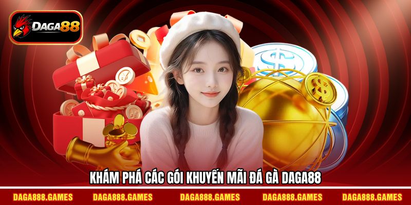 Khám phá các gói khuyến mãi đá gà DAGA88