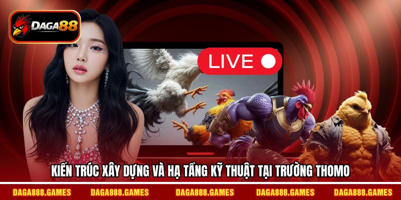 Kiến trúc xây dựng và hạ tầng kỹ thuật tại trường Thomo 